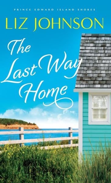 Cover for Liz Johnson · The Last Way Home (Hardcover Book) (2022)