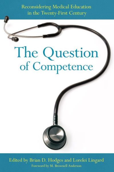 Cover for Brian David Hodges · The question of competence reconsidering medical education in the twenty-first century (Book) (2012)