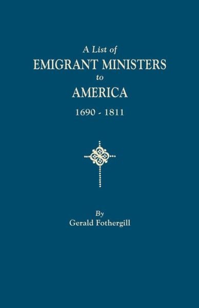 Cover for Augusta B Fothergill · A List of Emigrant Ministers to America, 1690-1811 (Pocketbok) (2015)
