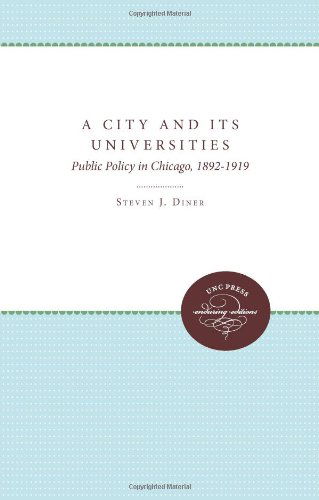 Cover for Steven J. Diner · A City and Its Universities: Public Policy in Chicago, 1892-1919 (Paperback Book) [New edition] (2011)