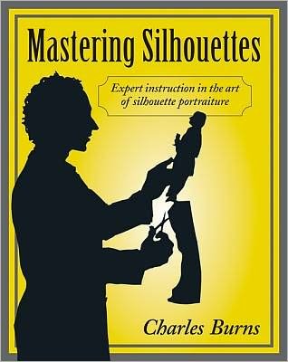 Cover for Charles Burns · Mastering Silhouettes: Expert Instruction in the Art of Silhouette Portraiture (Paperback Book) (2011)