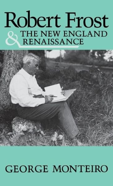 Cover for George Monteiro · Robert Frost and the New England Renaissance (Hardcover Book) (1988)