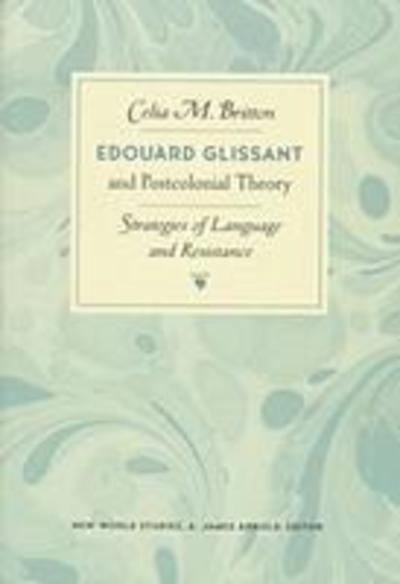 Edouard Glissant and Postcolonial Theory: Strategies of Language and Resistance - University), Celia Britton (Carnegie Professor of French, Aberdeen - Books - University of Virginia Press - 9780813918495 - May 29, 1999