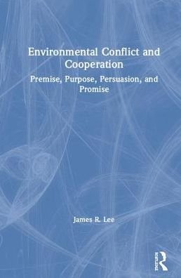 Cover for James Lee · Environmental Conflict and Cooperation: Premise, Purpose, Persuasion, and Promise (Innbunden bok) (2019)