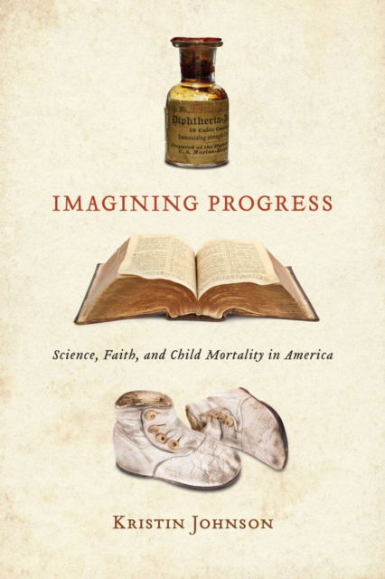 Cover for Kristin Johnson · Imagining Progress: Science, Faith, and Child Mortality in America (Paperback Book) (2024)