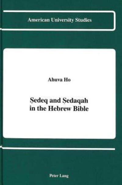 Cover for Ahuva Ho · Sedeq and Sedaqah in the Hebrew Bible - American University Studies, Series 7: Theology &amp; Religion (Hardcover Book) (1991)
