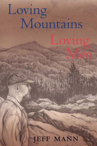 Cover for Jeff Mann · Loving Mountains, Loving Men: Memoirs of a Gay Appalachian - Series in Race, Ethnicity, and Gender in Appalachia (Hardcover Book) (2005)