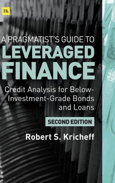 Cover for Robert S. Kricheff · A Pragmatist’s Guide to Leveraged Finance: Credit Analysis for Below-Investment-Grade Bonds and Loans (Hardcover bog) [2nd edition] (2021)