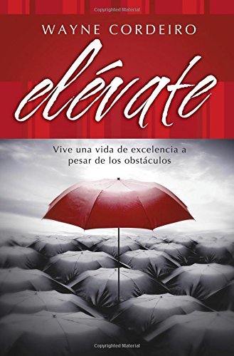 Cover for Wayne Cordeiro · Elévate: Vive Una Vida De Excelencia a Pesar De Los Obstáculos (Paperback Book) [Spanish edition] (2004)