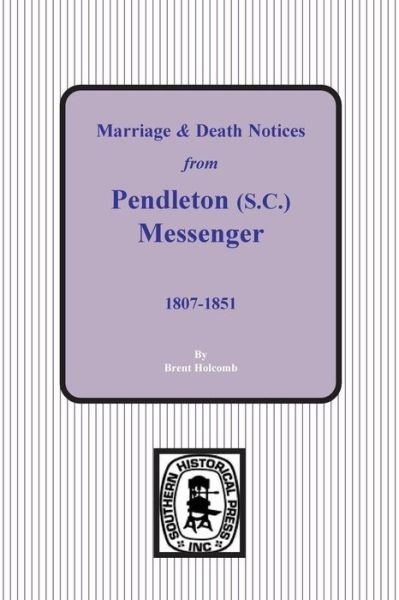 Cover for Brent Holcomb · Pendleton, South Carolina Messenger 1807 to 1851, Marriage and Death Notices from The. (Paperback Book) (2014)