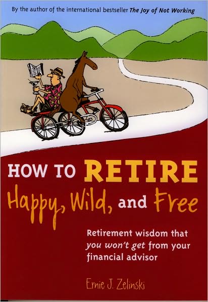 Cover for Ernie J Zelinski · How to Retire Happy Wild &amp; Free (Paperback Book) (2009)