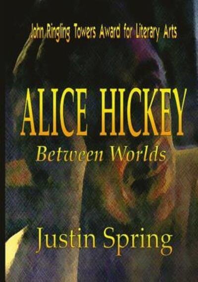 Cover for Justin Spring · Alice Hickey (Book) (2011)