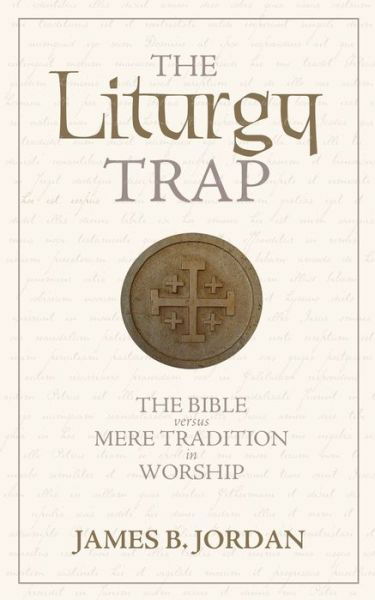 Cover for James B Jordan · The Liturgy Trap (Paperback Book) (2009)