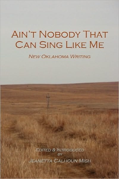 Cover for Jeanetta Calhoun Mish · Ain't Nobody That Can Sing Like Me: New Oklahoma Writing (Taschenbuch) (2010)