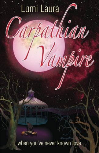 Cover for Lumi Laura · Carpathian Vampire: when You've Never Known Love (Tales of the Carpathian Vampire) (Volume 1) (Paperback Book) (2014)