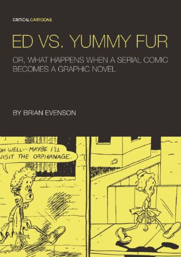 Ed vs. Yummy Fur: Or, What Happens When A Serial Comic Becomes a Graphic Novel - Critical Cartoons - Brian Evenson - Books - Uncivilized Books - 9780984681495 - June 5, 2014