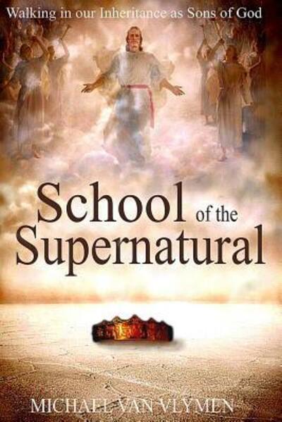 Cover for Michael Van Vlymen · School of the Supernatural : Walking in Our Inheritance as Sons of God (Paperback Book) (2017)