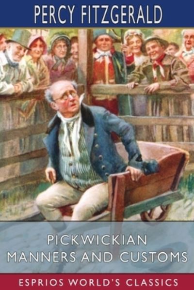 Cover for Percy Fitzgerald · Pickwickian Manners and Customs (Esprios Classics) (Pocketbok) (2024)