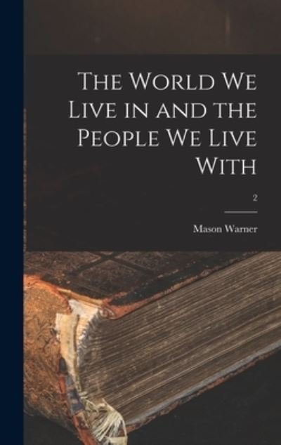 Cover for Mason B 1871 Warner · The World We Live in and the People We Live With; 2 (Hardcover bog) (2021)