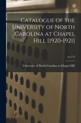 Cover for University of North Carolina at Chape · Catalogue of the University of North Carolina at Chapel Hill [1920-1921]; no.174 (Taschenbuch) (2021)