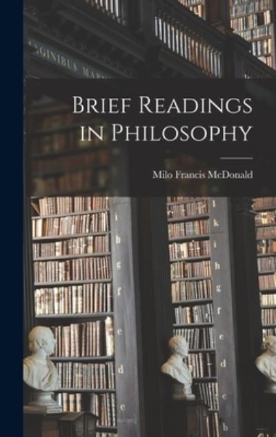 Cover for Milo Francis 1880- Compiler McDonald · Brief Readings in Philosophy (Hardcover Book) (2021)