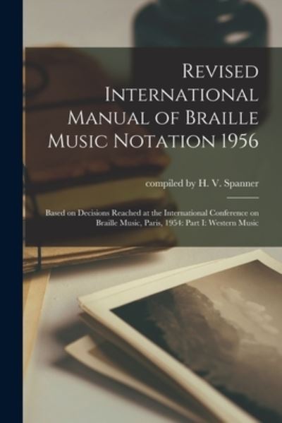 Cover for Compiled by H V Spanner · Revised International Manual of Braille Music Notation 1956 (Paperback Book) (2021)