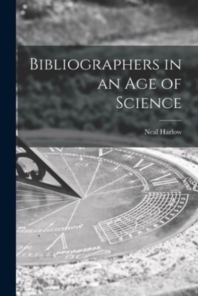 Cover for Neal Harlow · Bibliographers in an Age of Science (Paperback Book) (2021)