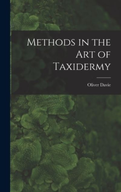 Cover for Oliver Davie · Methods in the Art of Taxidermy (Book) (2022)