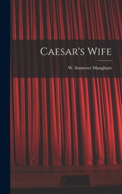 Cover for Maugh W Somerset (William Somerset) · Caesar's Wife (Book) (2022)