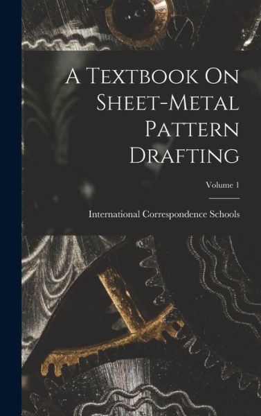 Cover for International Correspondence Schools · Textbook on Sheet-Metal Pattern Drafting; Volume 1 (Book) (2022)