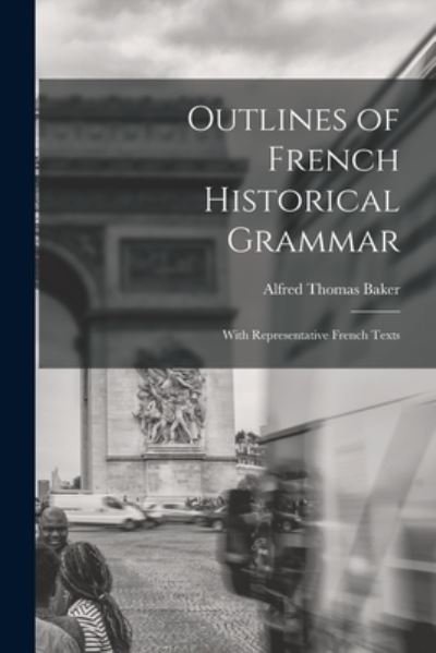 Cover for Baker Alfred Thomas · Outlines of French Historical Grammar (Book) (2022)