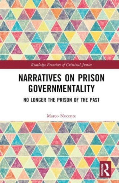 Cover for Nocente, Marco (The University of Milano-Bicocca, Italy) · Narratives on Prison Governmentality: No Longer the Prison of the Past - Routledge Frontiers of Criminal Justice (Gebundenes Buch) (2023)
