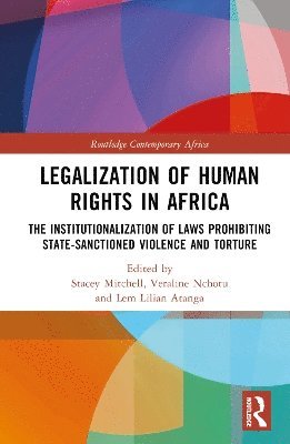 Legalization of Human Rights in Africa: The Institutionalization of Laws Prohibiting State-Sanctioned Violence and Torture - Routledge Contemporary Africa -  - Böcker - Taylor & Francis Ltd - 9781032749495 - 26 mars 2025