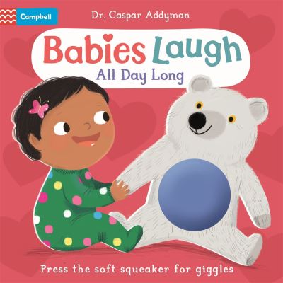 Babies Laugh All Day Long: With Soft Squeaker to Press - Babies Laugh - Dr Caspar Addyman - Books - Pan Macmillan - 9781035029495 - January 18, 2024