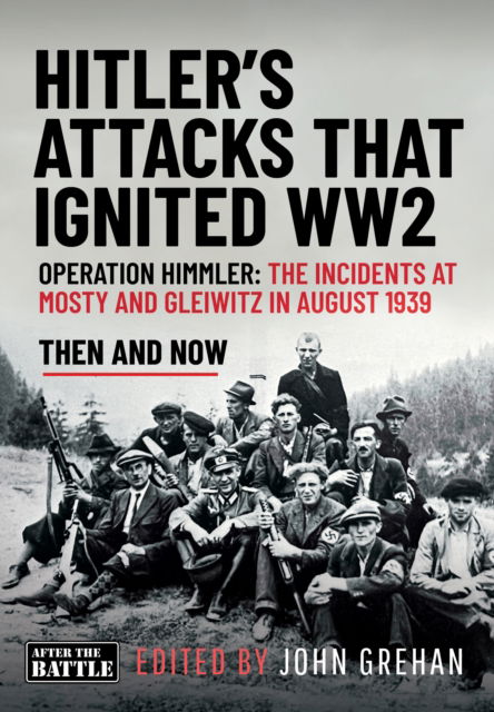 Cover for Hitler’s Attacks That Ignited WW2: Operation Himmler: The Incidents at Mosty and Gleiwitz in August 1939 (Hardcover Book) (2025)