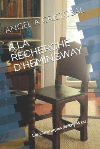 Cover for Angel A Cristobal · À la recherche de Hemingway : Les Chroniques de Key West (Paperback Book) (2019)