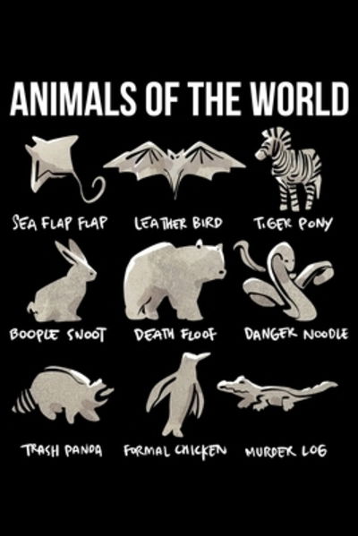 Animals of the World Sea Flap Flap Leather Bird Tiger Pony Boople Snoot Death Floof Danger Noodle Trash Panda Formal Chicken Murder Log - James Anderson - Books - Independently Published - 9781086043495 - July 28, 2019