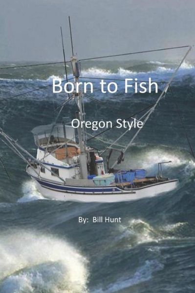 Cover for Bill Hunt · Born to Fish Oregon Style (Paperback Book) (2019)