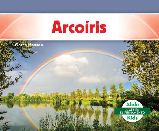 Arcoiris (Rainbows) - Grace Hansen - Książki - Abdo Kids Jumbo - 9781098204495 - 1 sierpnia 2021