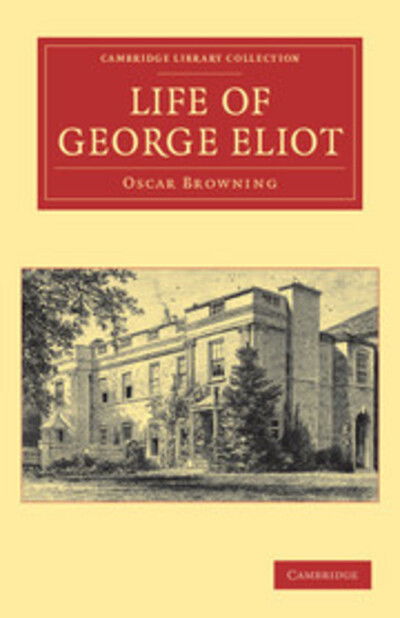 Cover for Oscar Browning · Life of George Eliot - Cambridge Library Collection - Literary  Studies (Paperback Book) (2011)