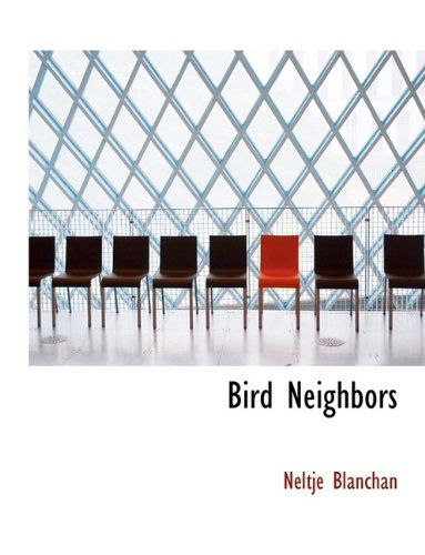 Cover for Neltje Blanchan · Bird Neighbors (Paperback Book) [Large type / large print edition] (2009)