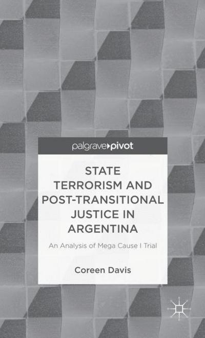 Cover for C. Davis · State Terrorism and Post-transitional Justice in Argentina: An Analysis of Mega Cause I Trial (Hardcover Book) (2013)