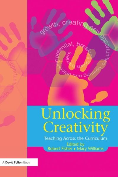 Cover for Robert Fisher · Unlocking Creativity: A Teacher's Guide to Creativity Across the Curriculum - Unlocking Series (Gebundenes Buch) (2015)