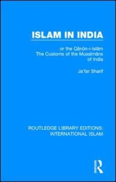 Cover for Ja'far Sharif · Islam in India: or the Qan?n-i-Islam The Customs of the Musalmans of India - Routledge Library Editions: International Islam (Hardcover bog) (2017)