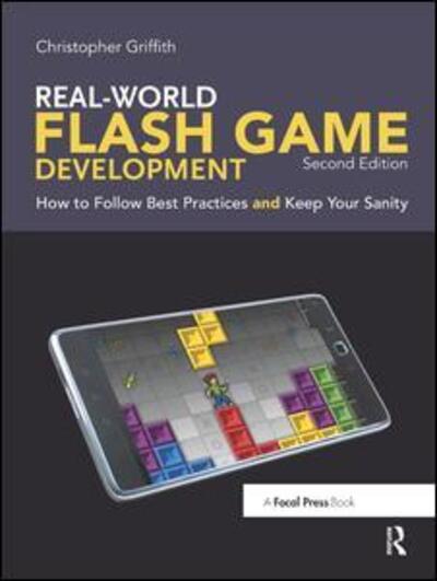 Cover for Christopher Griffith · Real-World Flash Game Development: How to Follow Best Practices AND Keep Your Sanity (Hardcover Book) (2017)