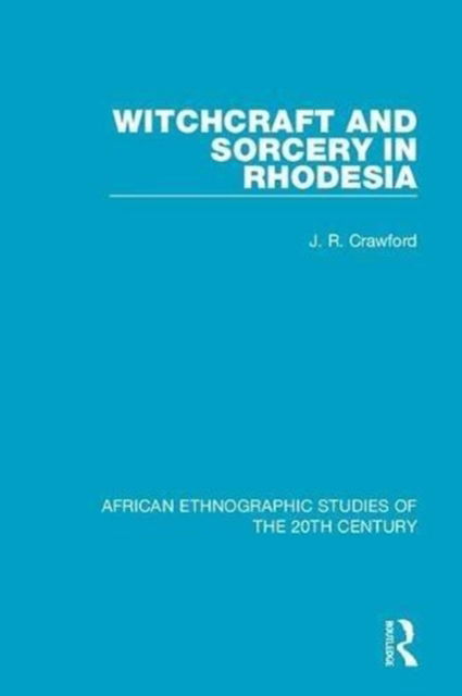 Cover for J. R. Crawford · Witchcraft and Sorcery in Rhodesia - African Ethnographic Studies of the 20th Century (Hardcover Book) (2018)