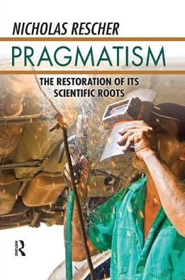 Cover for Nicholas Rescher · Pragmatism: The Restoration of Its Scientific Roots (Paperback Book) (2017)