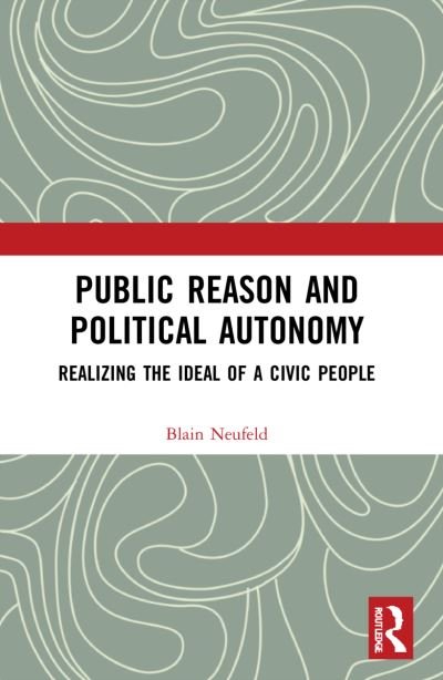 Cover for Blain Neufeld · Public Reason and Political Autonomy: Realizing the Ideal of a Civic People (Paperback Book) (2024)