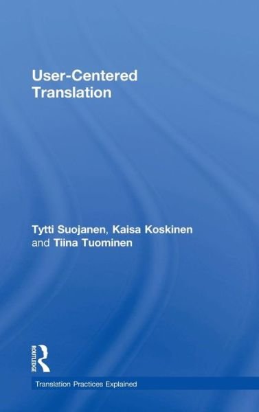 Cover for Tytti Suojanen · User-Centered Translation - Translation Practices Explained (Hardcover Book) (2014)