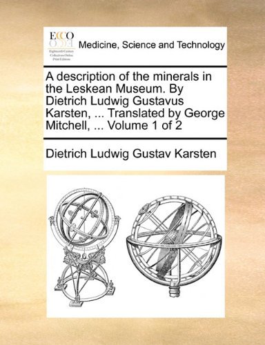 Cover for Dietrich Ludwig Gustav Karsten · A Description of the Minerals in the Leskean Museum. by Dietrich Ludwig Gustavus Karsten, ... Translated by George Mitchell, ...  Volume 1 of 2 (Paperback Bog) (2010)
